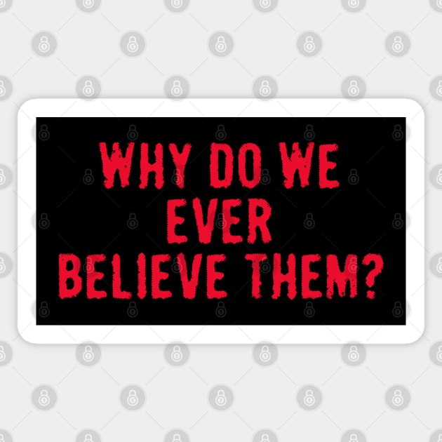 Why Do We Believe Them Sticker by Dale Preston Design